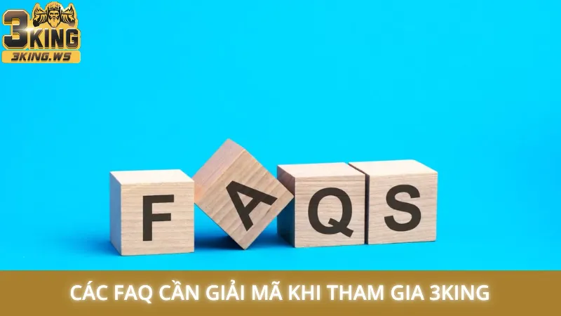 Trang chủ 32 Các FAQ cần giải mã khi tham gia 3King