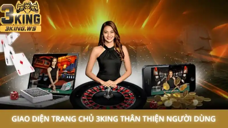3King có uy tín không 1 Giao diện trang chủ 3King com được thiết kế thân thiện người dùng