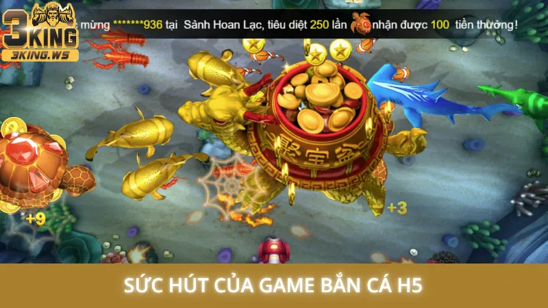 Bắn cá H5 - Bí quyết x2, x3 tiền thưởng trong vòng 1 phút 1 Sức hút của game bắn cá H5