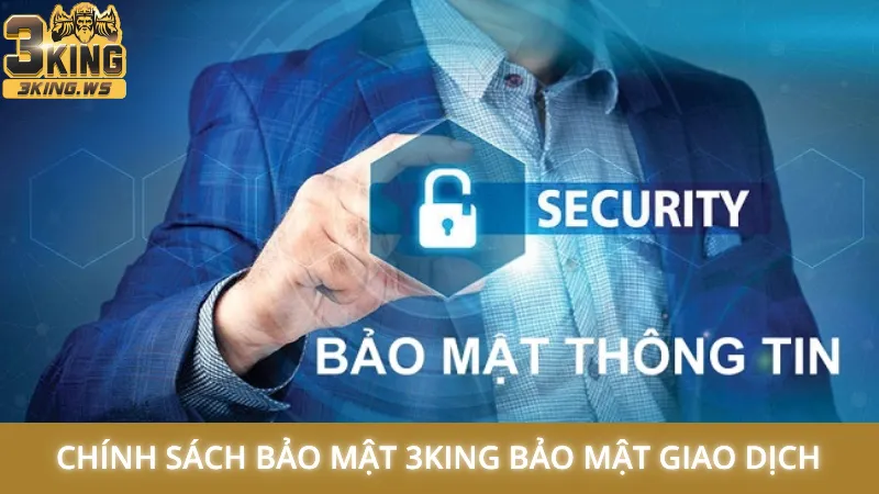 Chính sách bảo mật 3King 3 Chính sách bảo mật 3King bảo mật giao dịch