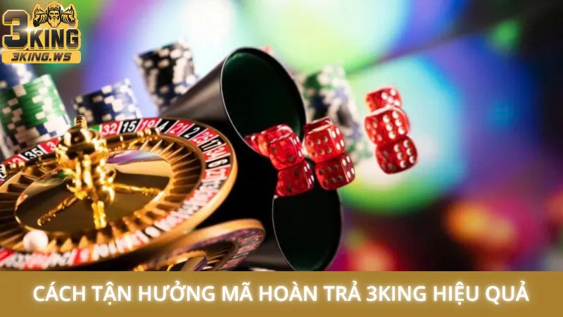 Cách tận hưởng mã hoàn trả 3King hiệu quả