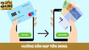 Hướng dẫn nạp tiền 3King thành công 100% cho người mới