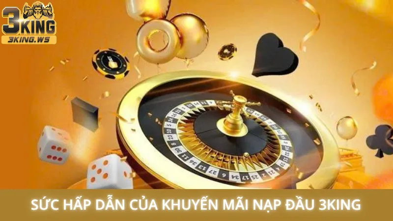 Sức hấp dẫn của khuyến mãi nạp đầu 3King