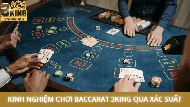 Kinh nghiệm chơi Baccarat 3King - Thắng lớn từ các cao thủ 2 Kinh nghiệm chơi Baccarat 3King qua xác suất