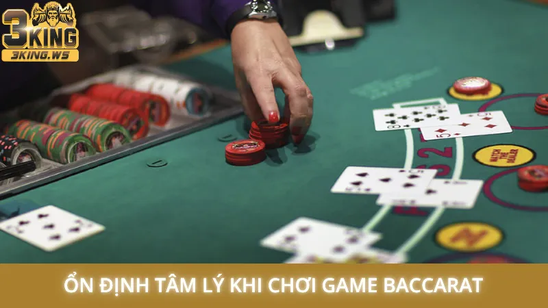 Kinh nghiệm chơi Baccarat 3King - Thắng lớn từ các cao thủ 3 Ổn định tâm lý khi chơi game Baccarat