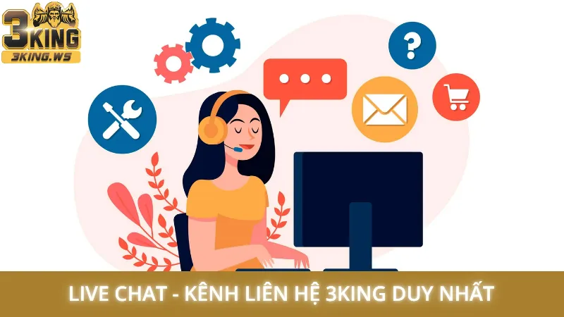 Liên hệ 3King 1 Live Chat - Kênh liên hệ 3King duy nhất