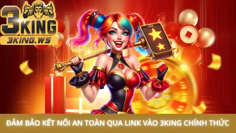 Link vào 3King mới nhất không bị chặn 3 Đảm bảo kết nối an toàn qua link vào 3King chính thức